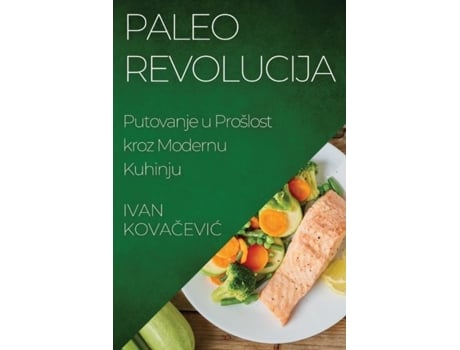 Livro Paleo Revolucija Putovanje u Prošlost kroz Modernu Kuhinju de Ivan Kovacevic (Inglês)