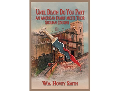 Livro Until Death Do You Part An American Family Meets Their Sicilian Cousins de Wm Hovey Smith (Inglês)