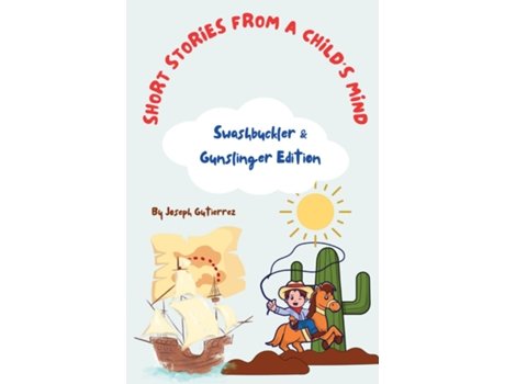 Livro Short Stories From a Childs Mind The Swashbuckler amp Gunslinger Edition de Joseph Gutierrez (Inglês)