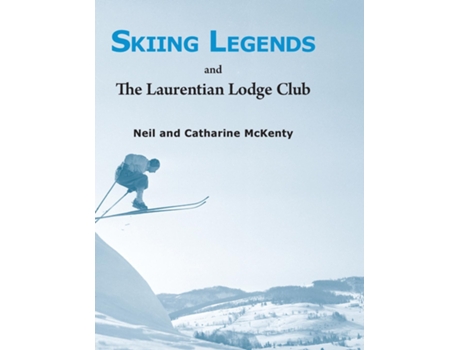 Livro Skiing Legends and The Laurentian Lodge Club de Neil and Catharine McKenty (Inglês)