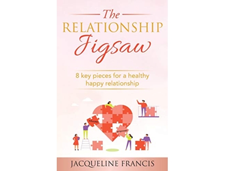 Livro The Relationship Jigsaw 8 Key Pieces For A Healthy Happy Relationship de Jacqueline Francis (Inglês)