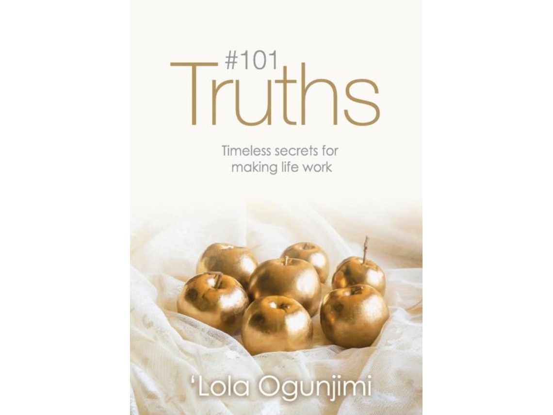 Livro 101 Truths Timeless Secrets For Making Life Work De Lola Ogunjimi (inglês)