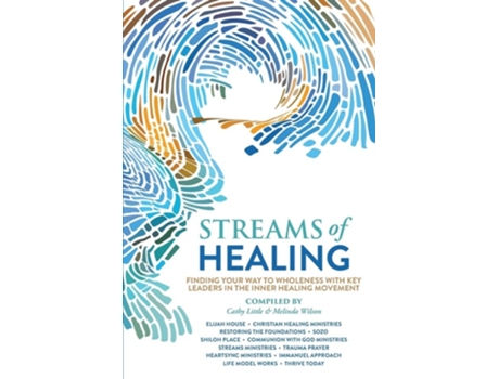 Livro Streams Of Healing Finding Your Way To Wholeness With Key Leaders In The Inner Healing Movement De Cathy Little, Melinda Wilson Et Al. (inglês)