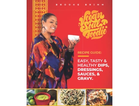 Livro Vegan Soul Foodie Recipe Guide Easy Tasty Healthy Dips Dressings Sauces and Gravy Vegan Soul Foodie Recipe Guides de Brooke Brimm (Inglês)