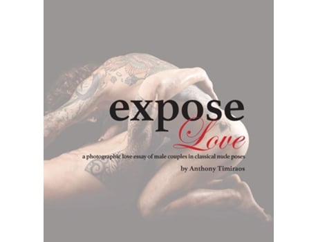 Livro Expose Love A Photographic Love Essay Of Male Couples In Classical Nude Poses De Anthony Timiraos (inglês - Capa Dura)