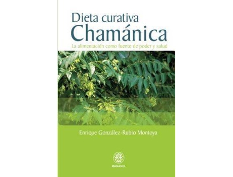 Livro Dieta Curativa Chamánica : La Alimentación Como Fuente De Poder Y Salud de Enrique Gonzalez-Rubio Montoya (Espanhol)