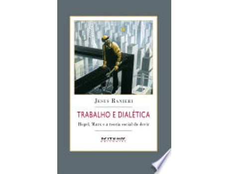 Livro Trabalho E Dialetica. Hegel, Marx E A Teoria Social Do Devir de Jesus Ranieri (Português do Brasil)