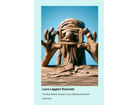 Livro Luca Leggieri Exposed The Story Behind Torontos Trans Wellness Movement de Khadija Bello (Inglês)