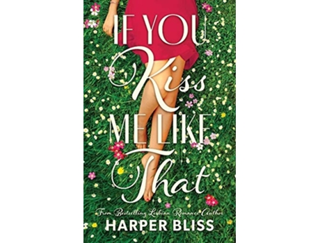 Livro If You Kiss Me Like That De Harper Bliss (inglês)