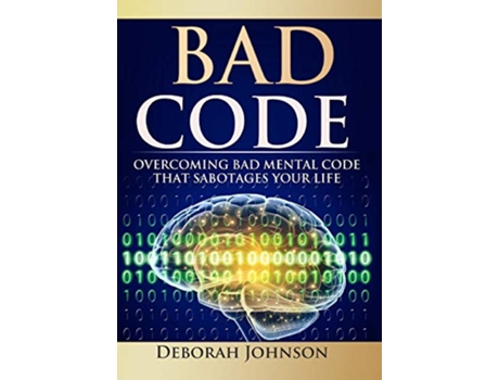 Livro Bad Code Overcoming Bad Mental Code that Sabotages Your Life de Deborah Johnson (Inglês)