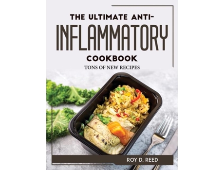 Livro The Ultimate Anti-inflammatory Cookbook Tons Of New Recipes De Roy D Reed (inglês)