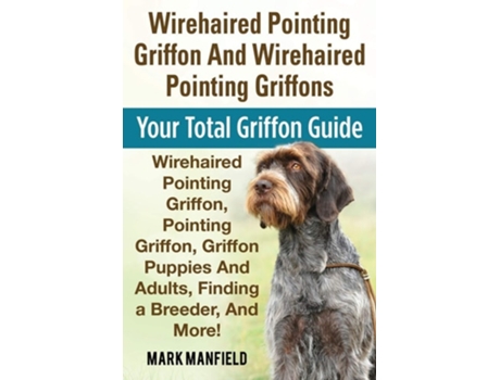 Livro Wirehaired Pointing Griffon And Wirehaired Pointing Griffons de Mark Manfield (Inglês)