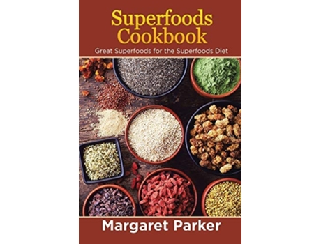 Livro Superfoods Cookbook Great Superfoods For The Superfoods Diet De Margaret Parker E Thomas Sharon (inglês)