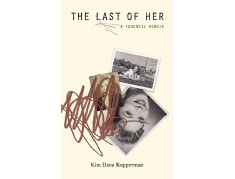 Livro The Last Of Her A Forensic Memoir De Kim Dana Kupperman (inglês)