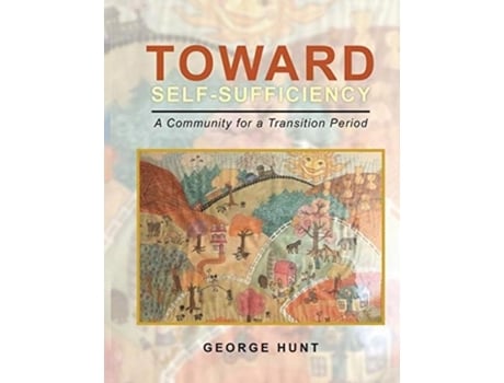 Livro Toward Self-sufficiency A Community For A Transition Period De George Hunt (inglês)