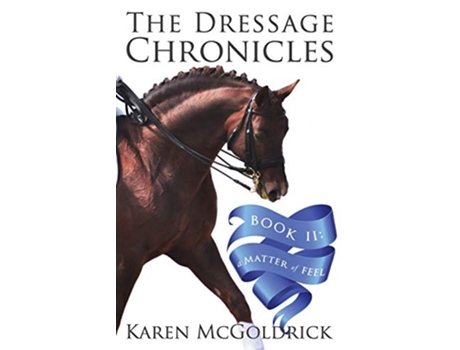 Livro The Dressage Chronicles Book II A Matter of Feel de Karen Mcgoldrick (Inglês)