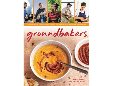 Livro Groundbakers 60 Plant-based Comfort Food Recipes And 16 Leaders Changing The Food System De Mackenzie Feldman (inglês)