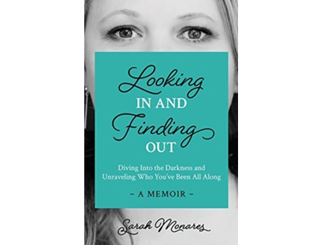 Livro Looking In and Finding Out Diving Into the Darkness and Unraveling Who Youve Been All Along de Sarah J Monares (Inglês)