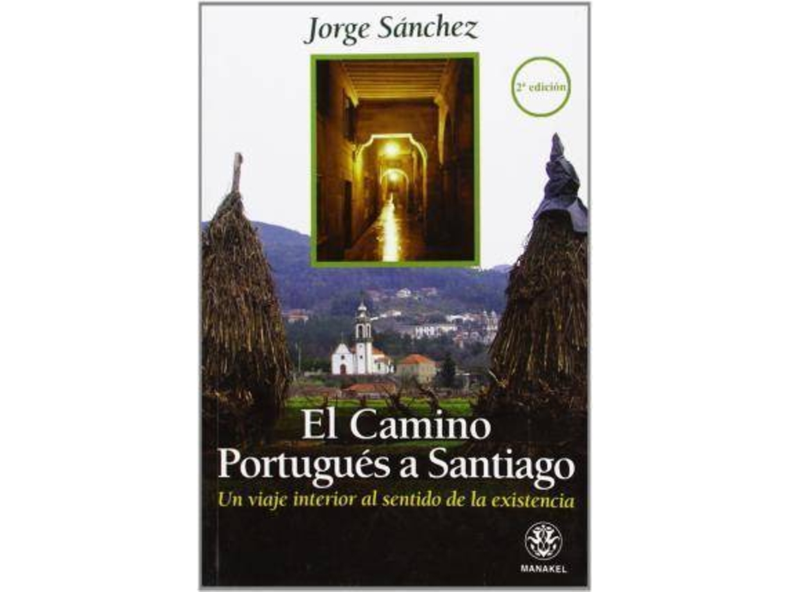 Livro El Camino Portugués A Santiago Un Viaje Interior Al Sentido De La Existencia de Jorge Sanchez (Espanhol)