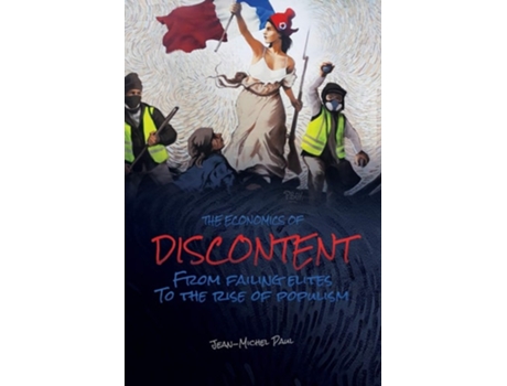 Livro The Economics Of Discontent From Failing Elites To The Rise Of Populism De Jean-michel Paul (inglês)