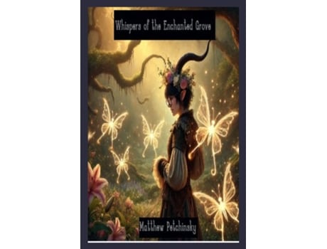 Livro Whispers of the Enchanted Grove de Matthew Petchinsky (Inglês)