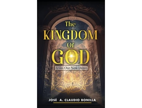 Livro The Kingdom of God Jesus Our New Dawn de José A Claudio Bonilla (Inglês)