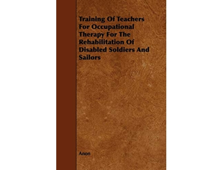 Livro Training of Teachers for Occupational Therapy for the Rehabilitation of Disabled Soldiers and Sailors de Anon (Inglês)