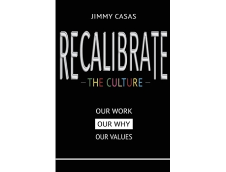 Livro Recalibrate the Culture Our Why...Our Work...Our Values Our de Jimmy Casas (Inglês)