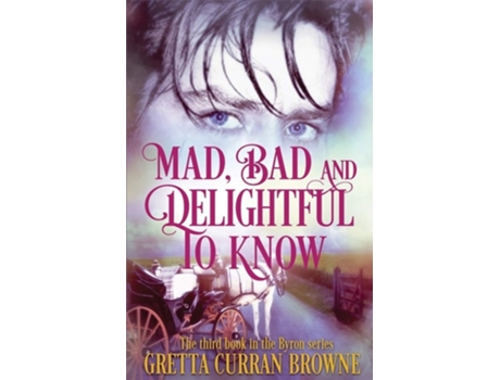 Livro Mad, Bad, And Delightful To Know Book 3 In The Lord Byron Series De Gretta Curran Browne (inglês)