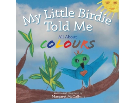 Livro My Little Birdie Told Me All About Colours De Margaret Mccallum (inglês)