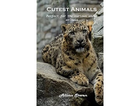 Livro Cutest Animals Perfect for the curious about animals de Alison Steven (Inglês)