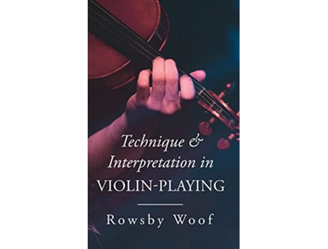 Livro Technique and Interpretation in ViolinPlaying de Rowsby Woof (Inglês)