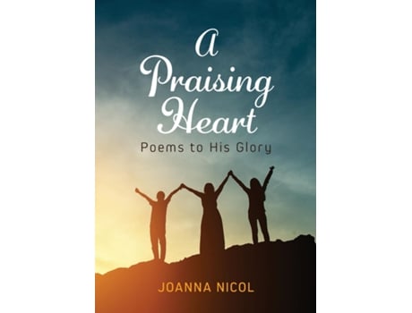 Livro A Praising Heart Poems To His Glory De Joanna Nicol (inglês)
