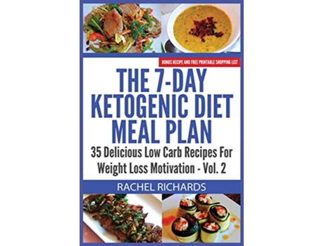 Livro The 7Day Ketogenic Diet Meal Plan 35 Delicious Low Carb Recipes For Weight Loss Motivation Volume 2 de Rachel Richards (Inglês)