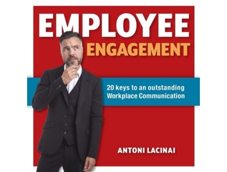 Livro Employee Engagement 20 Keys To Outstanding Workplace Communication De Antoni Lacinai (inglês)