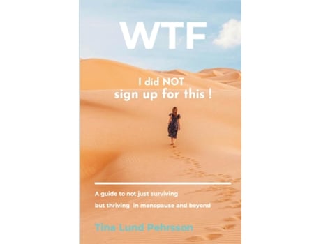 Livro WTF - I Did NOT Sign up for This ! A Guide to Not Just Surviving, but Thriving in Menopause and Beyond de Tina Lund Pehrsson (Inglês)