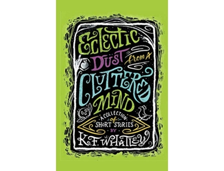 Livro Eclectic Dust from A Cluttered Mind A Collection of Short Stories de KF Whatley (Inglês)