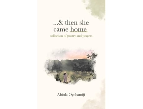 Livro ...amp then she came home collection of poetry and prayers de Abiola Oyebamiji (Inglês)