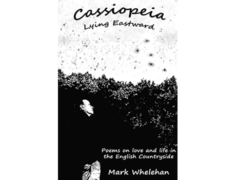 Livro Cassiopeia Lying Eastward Poems on love and life in the English Countryside de Mark Whelehan (Inglês)