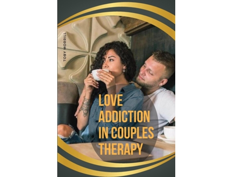 Livro Love Addiction in Couples Therapy de Toby Morrill (Inglês)