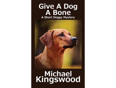 Livro Give A Dog A Bone De Michael Kingswood (inglês)
