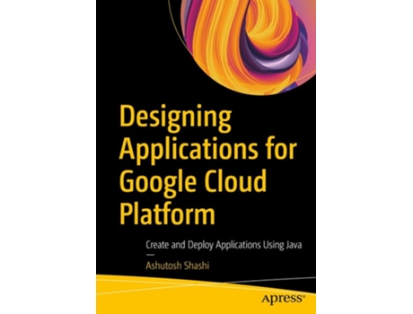Livro Designing Applications for Google Cloud Platform de Ashutosh Shashi (Inglês)