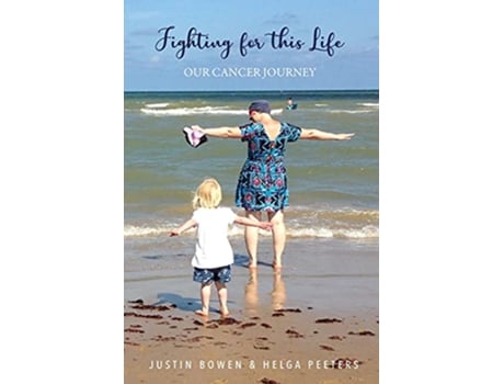 Livro Fighting For This Life Our Cancer Journey de Mr Justin Bowen Helga Peeters (Inglês)