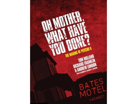 Livro Oh Mother! What Have You Done? The Making of Psycho II de Tom L Holland, Richard Franklin et al. (Inglês - Capa Dura)