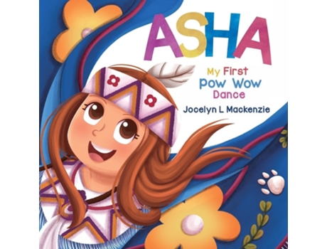 Livro ASHA My First Pow Wow Dance de Jocelyn L Mackenzie (Inglês)