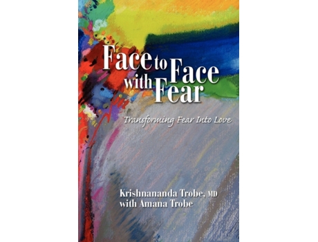 Livro Face to Face with Fear Transforming Fear Into Love de Krishnananda Trobe (Inglês)