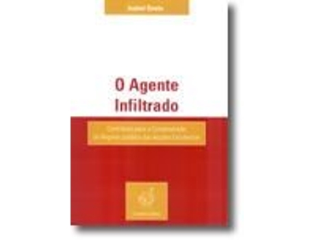Livro O Agente Infiltrado - Contributo para a compreensão do regime jurídico das acções encobertas .