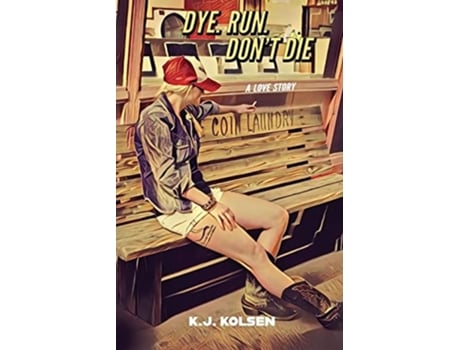 Livro Dye. Run. Dont Die A Love Story de K J Kolsen (Inglês)
