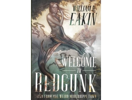 Livro Welcome To Redgunk Tales From One Weird Mississippi Town De William R Eakin (inglês - Capa Dura)