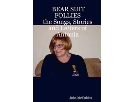 Livro BEAR SUIT FOLLIES: the Songs, Stories and Letters of Antonia John McFadden (Inglês)